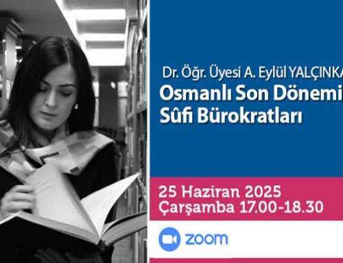 “Osmanlı Son Dönemi Sûfi Bürokratları” Başlıklı Konferans